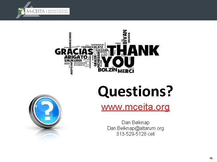 Questions? www. mceita. org Dan Belknap Dan. Belknap@altarum. org 313 -529 -5128 cell 41