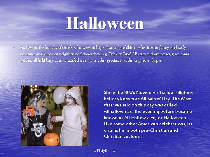 Halloween • Halloween, the last day of October, has a special significance for children,