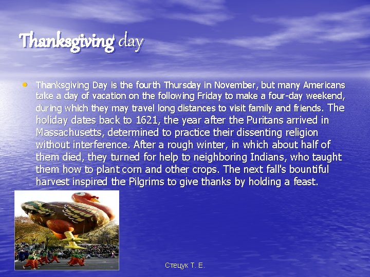 Thanksgiving day • Thanksgiving Day is the fourth Thursday in November, but many Americans