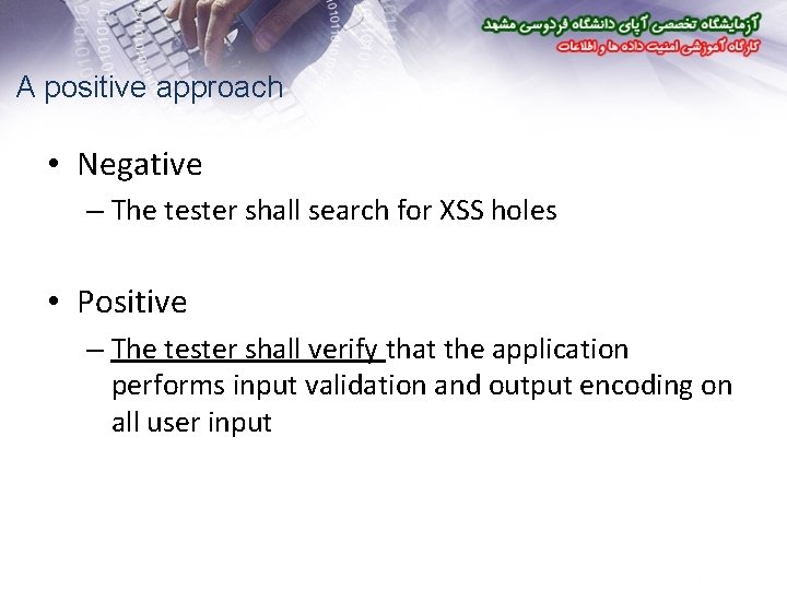 A positive approach • Negative – The tester shall search for XSS holes •