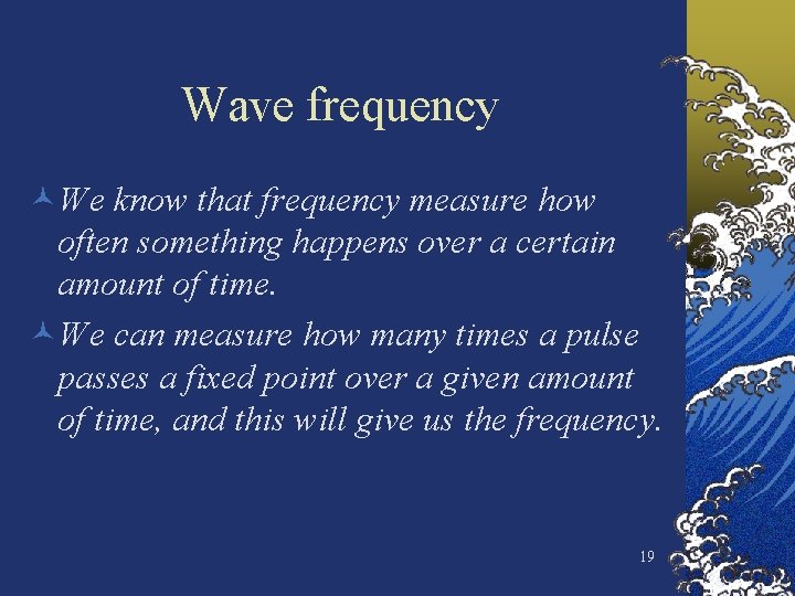 Wave frequency ©We know that frequency measure how often something happens over a certain