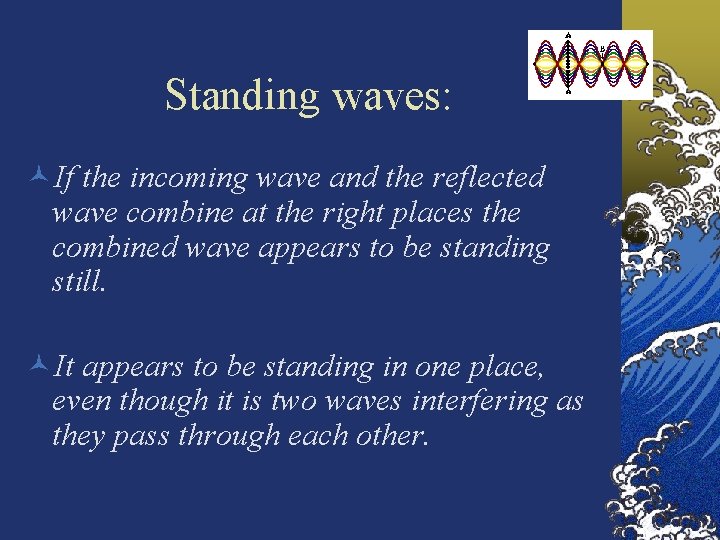 Standing waves: ©If the incoming wave and the reflected wave combine at the right