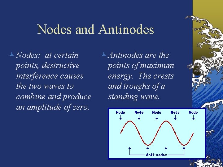 Nodes and Antinodes © Nodes: at certain © Antinodes are the points, destructive points