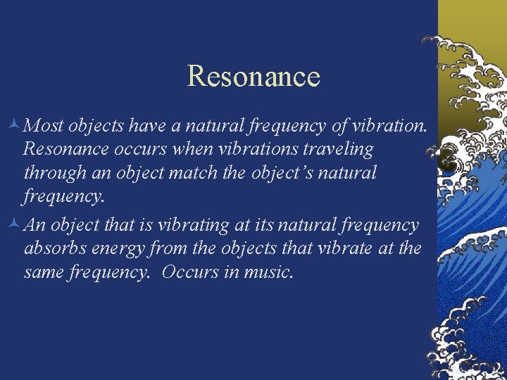 Resonance © Most objects have a natural frequency of vibration. Resonance occurs when vibrations