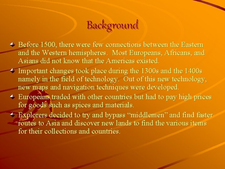 Background Before 1500, there were few connections between the Eastern and the Western hemispheres.