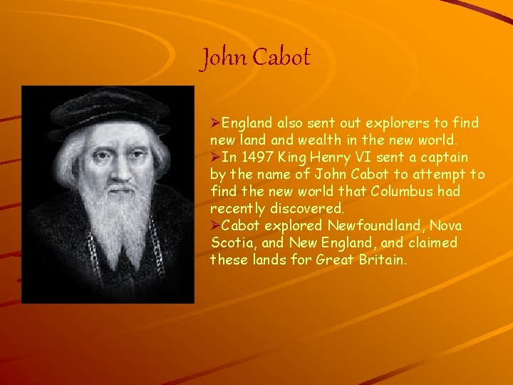 John Cabot ØEngland also sent out explorers to find new land wealth in the