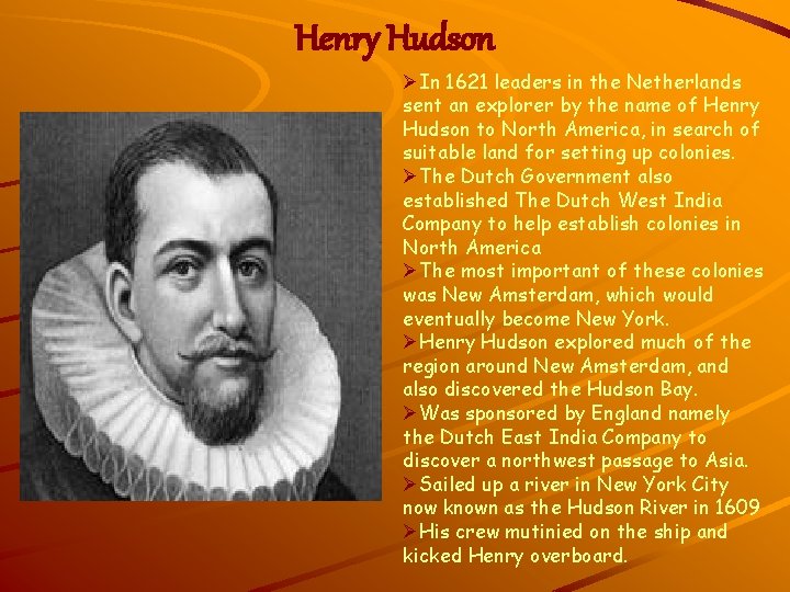 Henry Hudson ØIn 1621 leaders in the Netherlands sent an explorer by the name