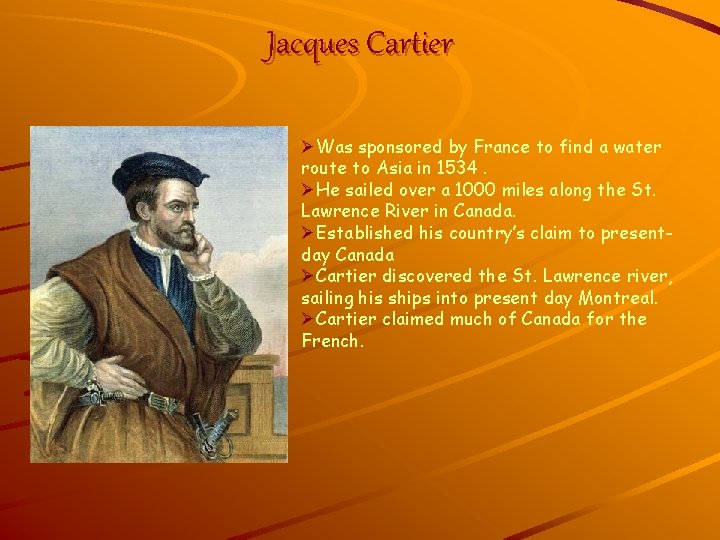 Jacques Cartier ØWas sponsored by France to find a water route to Asia in