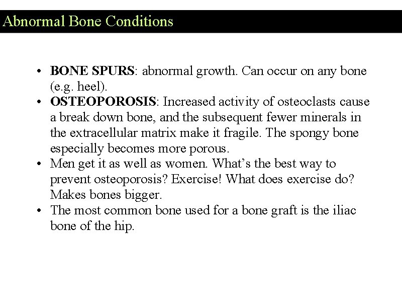 Abnormal Bone Conditions • BONE SPURS: abnormal growth. Can occur on any bone (e.