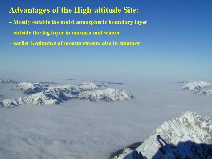 Advantages of the High-altitude Site: – Mostly outside the moist atmospheric boundary layer –