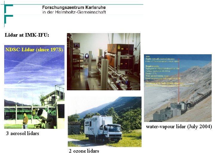 Lidar at IMK-IFU: NDSC Lidar (since 1973) water-vapour lidar (July 2004) 3 aerosol lidars