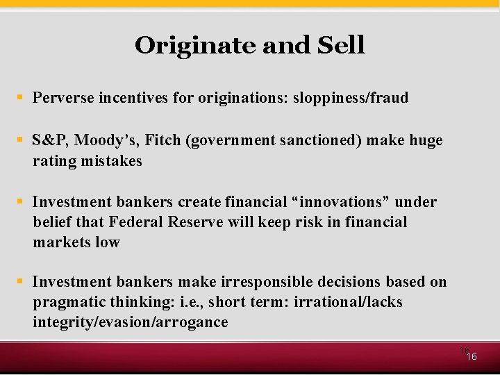 Originate and Sell § Perverse incentives for originations: sloppiness/fraud § S&P, Moody’s, Fitch (government