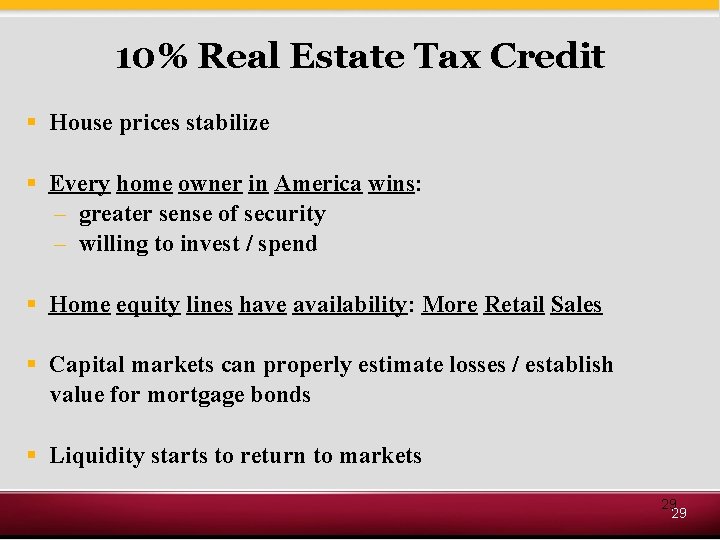 10% Real Estate Tax Credit § House prices stabilize § Every home owner in