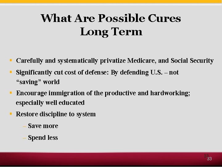 What Are Possible Cures Long Term § Carefully and systematically privatize Medicare, and Social