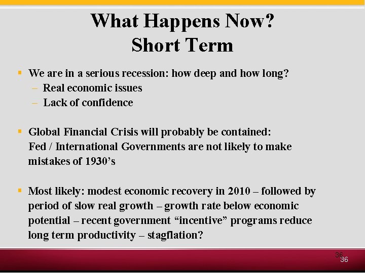What Happens Now? Short Term § We are in a serious recession: how deep