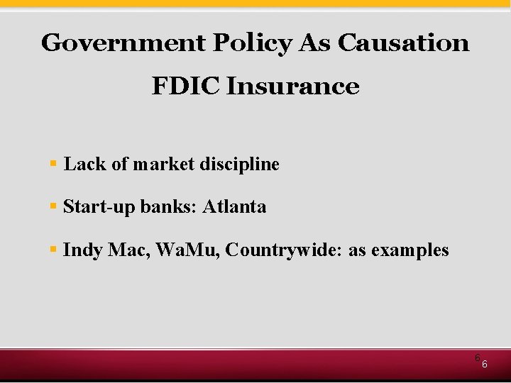 Government Policy As Causation FDIC Insurance § Lack of market discipline § Start-up banks: