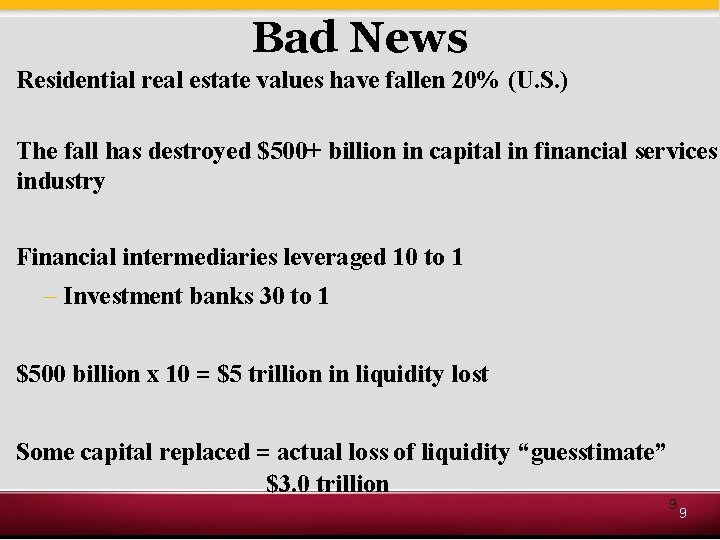 Bad News Residential real estate values have fallen 20% (U. S. ) The fall