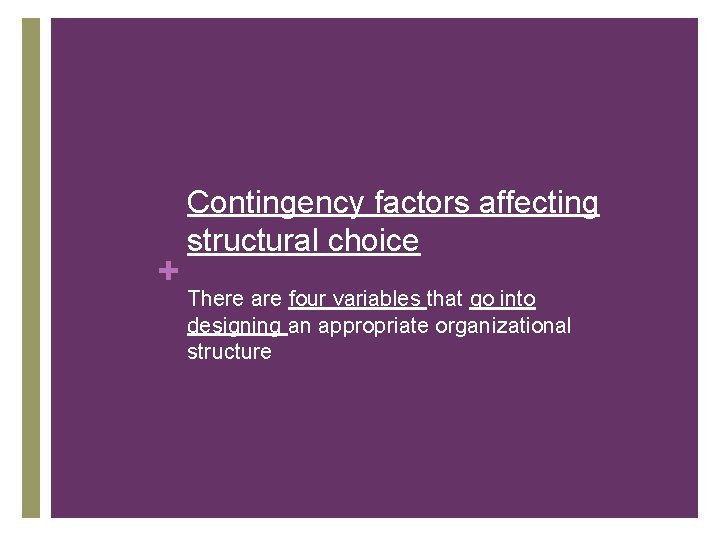 + Contingency factors affecting structural choice There are four variables that go into designing