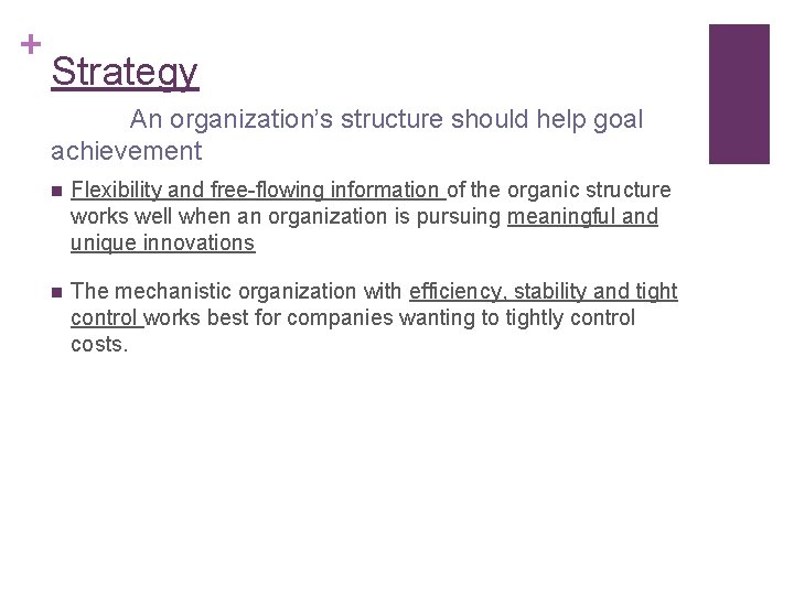 + Strategy An organization’s structure should help goal achievement n Flexibility and free-flowing information