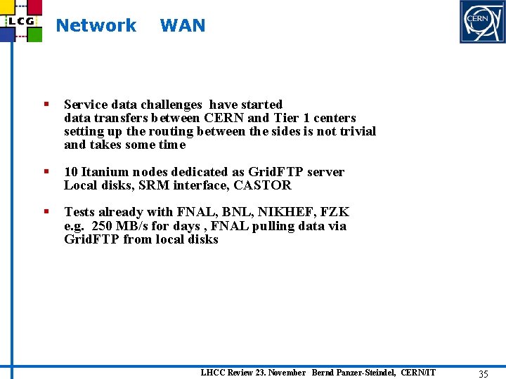 Network WAN § Service data challenges have started data transfers between CERN and Tier
