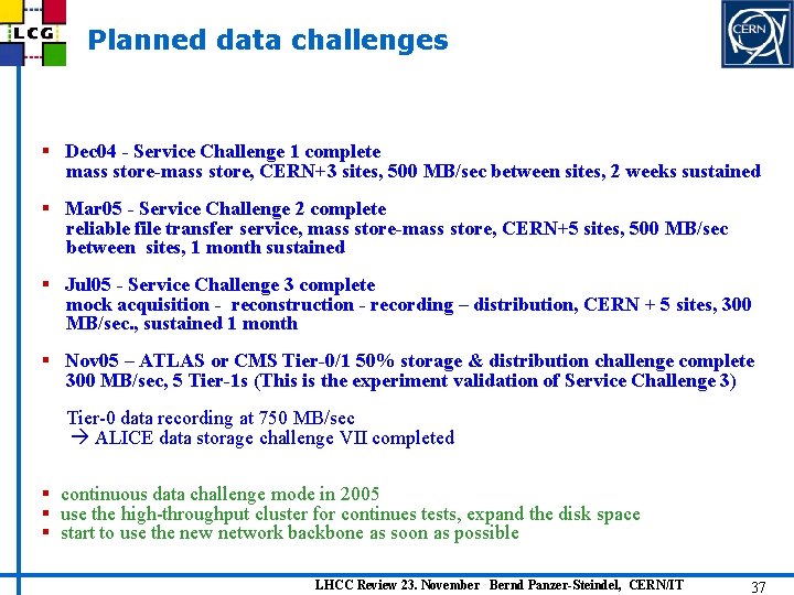 Planned data challenges § Dec 04 - Service Challenge 1 complete mass store-mass store,