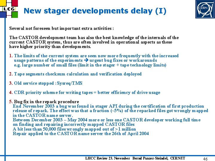 New stager developments delay (I) Several not foreseen but important extra activities : The
