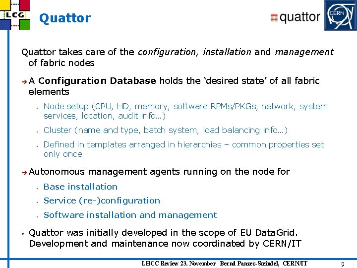 Quattor takes care of the configuration, installation and management of fabric nodes èA Configuration