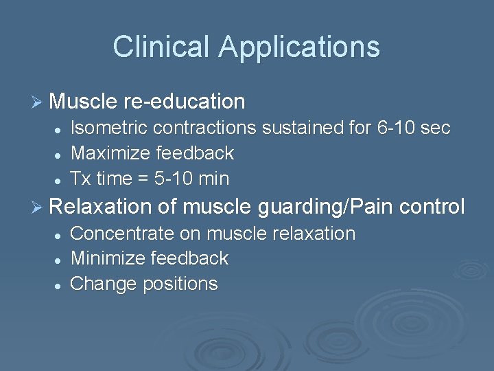 Clinical Applications Ø Muscle re-education l l l Isometric contractions sustained for 6 -10