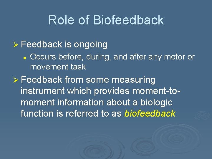 Role of Biofeedback Ø Feedback is ongoing l Occurs before, during, and after any