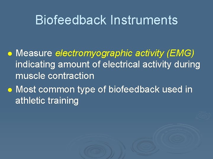 Biofeedback Instruments Measure electromyographic activity (EMG) indicating amount of electrical activity during muscle contraction