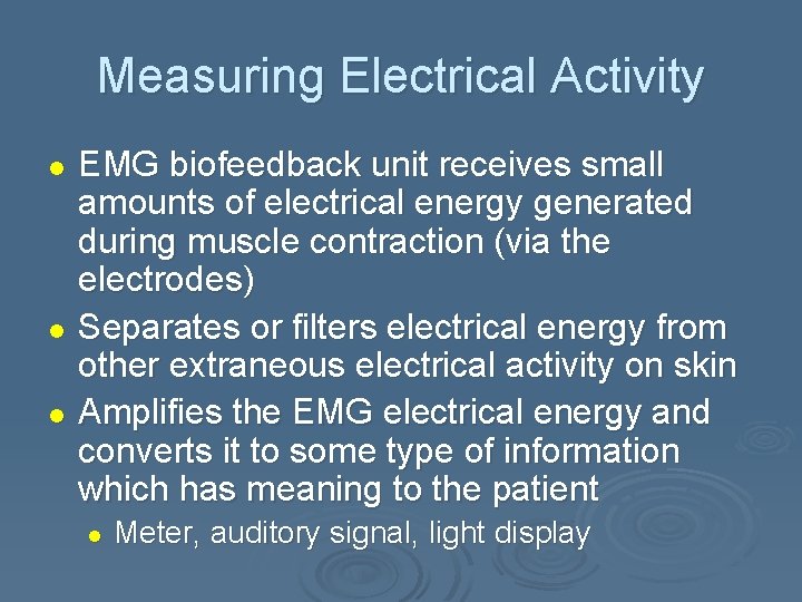 Measuring Electrical Activity l l l EMG biofeedback unit receives small amounts of electrical