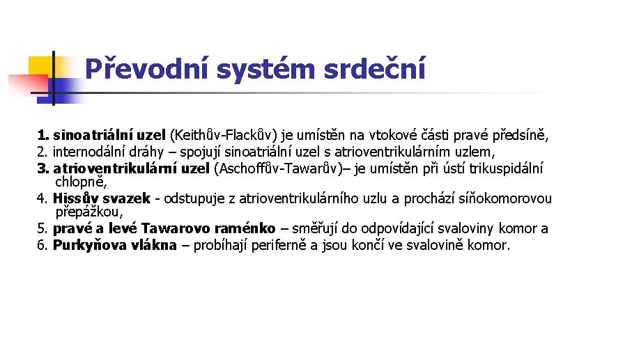 Převodní systém srdeční 1. sinoatriální uzel (Keithův-Flackův) je umístěn na vtokové části pravé předsíně,