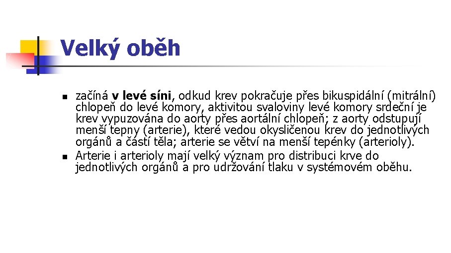 Velký oběh n n začíná v levé síni, odkud krev pokračuje přes bikuspidální (mitrální)