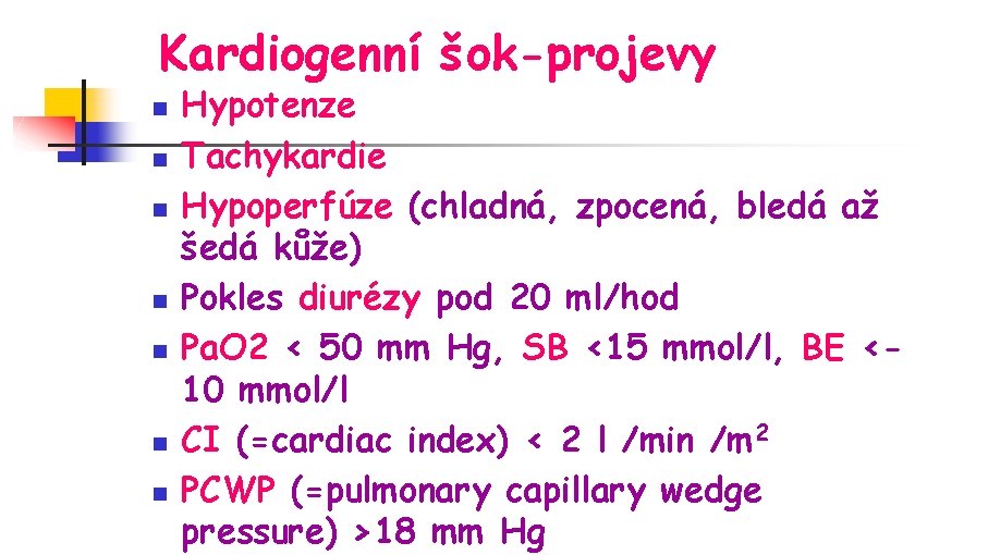 Kardiogenní šok-projevy n n n n Hypotenze Tachykardie Hypoperfúze (chladná, zpocená, bledá až šedá
