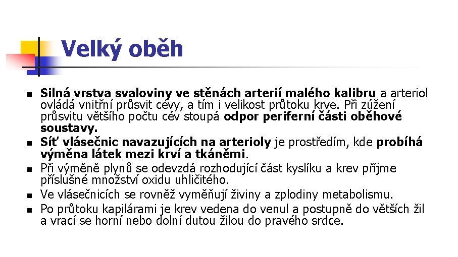 Velký oběh n n n Silná vrstva svaloviny ve stěnách arterií malého kalibru a