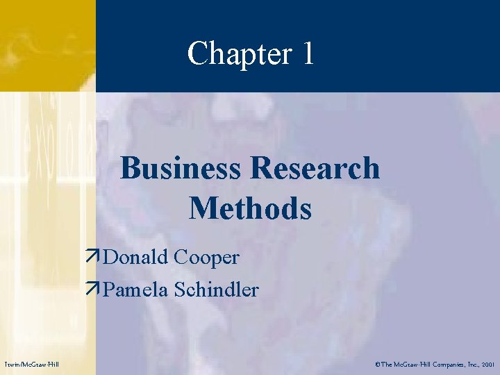 Chapter 1 Business Research Methods ä Donald Cooper ä Pamela Schindler Irwin/Mc. Graw-Hill ©The
