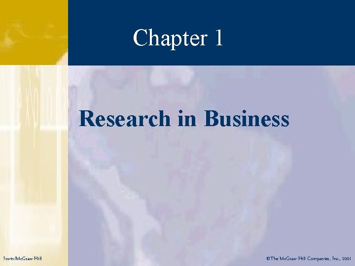 Chapter 1 Research in Business Irwin/Mc. Graw-Hill ©The Mc. Graw-Hill Companies, Inc. , 2001