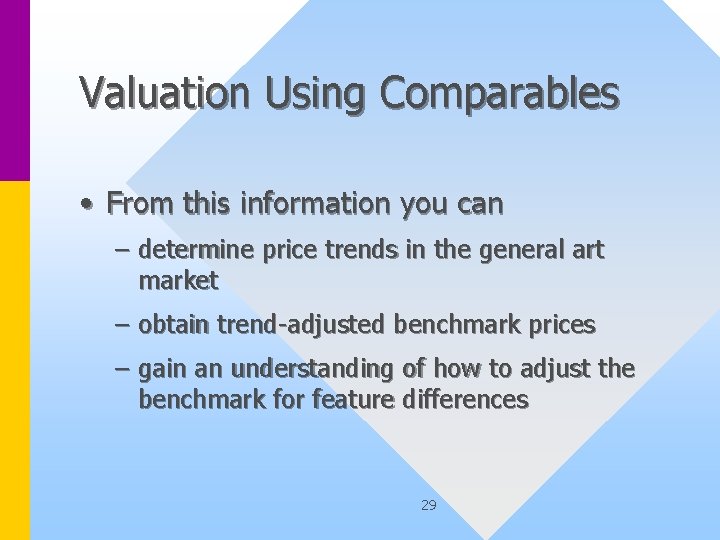 Valuation Using Comparables • From this information you can – determine price trends in