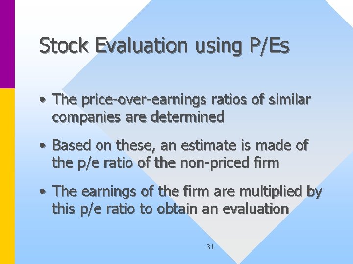 Stock Evaluation using P/Es • The price-over-earnings ratios of similar companies are determined •