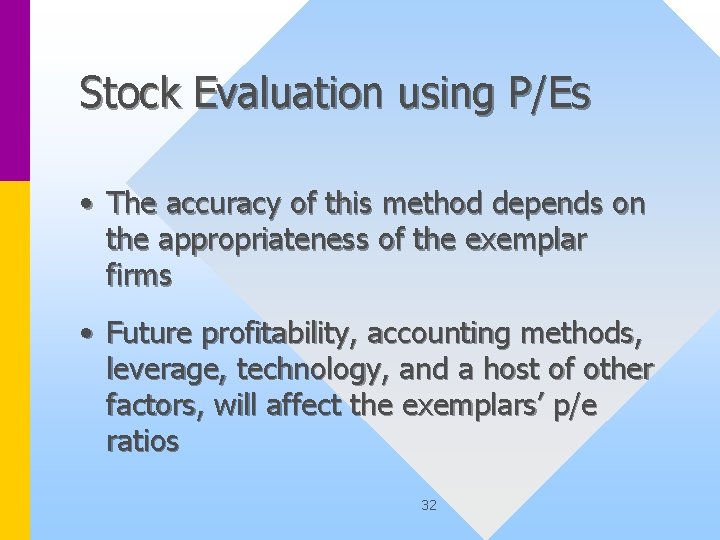 Stock Evaluation using P/Es • The accuracy of this method depends on the appropriateness