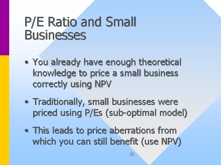 P/E Ratio and Small Businesses • You already have enough theoretical knowledge to price