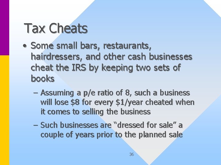 Tax Cheats • Some small bars, restaurants, hairdressers, and other cash businesses cheat the