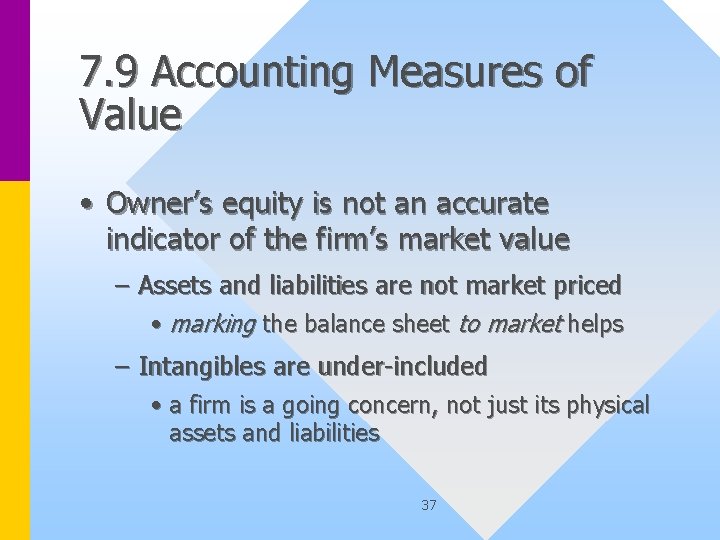7. 9 Accounting Measures of Value • Owner’s equity is not an accurate indicator