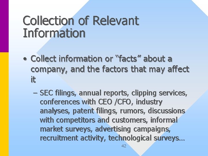 Collection of Relevant Information • Collect information or “facts” about a company, and the