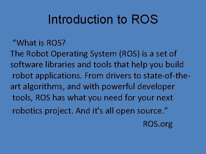 Introduction to ROS “What is ROS? The Robot Operating System (ROS) is a set