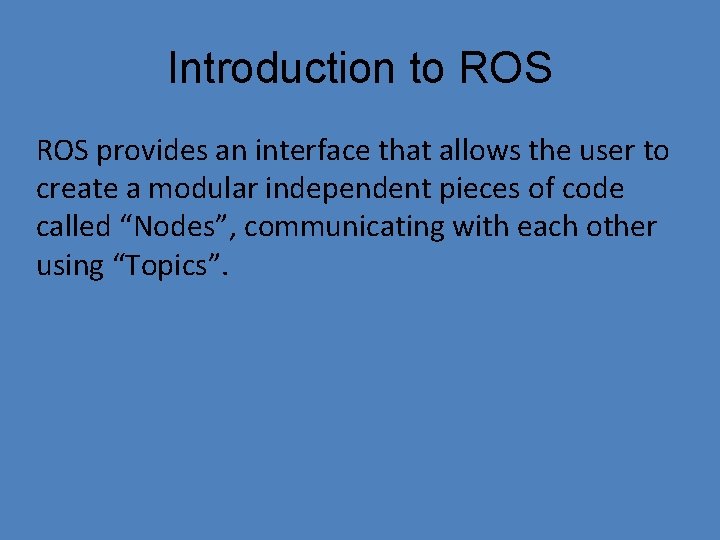 Introduction to ROS provides an interface that allows the user to create a modular