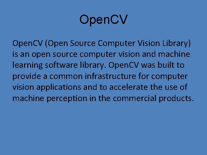 Open. CV (Open Source Computer Vision Library) is an open source computer vision and