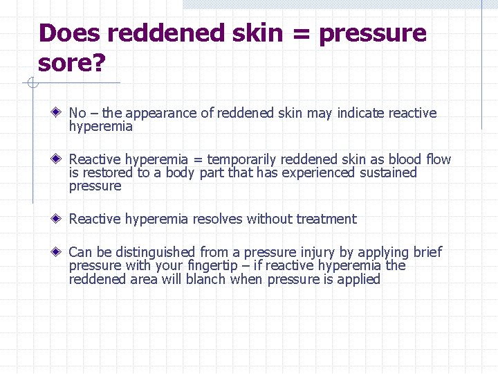 Does reddened skin = pressure sore? No – the appearance of reddened skin may