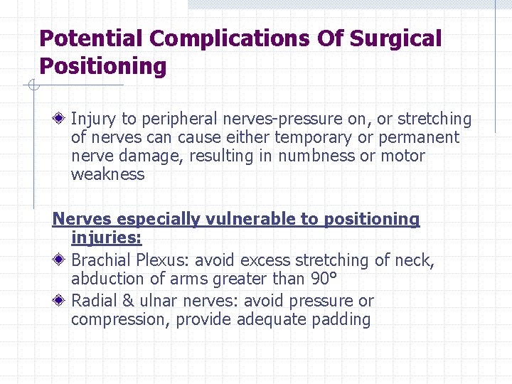 Potential Complications Of Surgical Positioning Injury to peripheral nerves-pressure on, or stretching of nerves