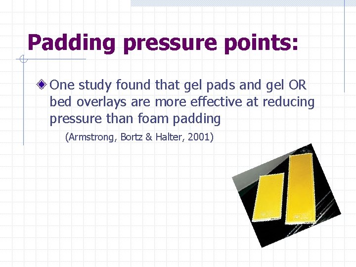 Padding pressure points: One study found that gel pads and gel OR bed overlays